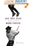 All His Jazz: The Life And Death Of Bob Fosse