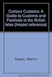 Curious customs : a guide to local customs and festivals throughout the British Isles