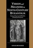 Vision and Meaning in Ninth-Century Byzantium: Image as Exegesis in the Homilies of Gregory of Nazianzus (Cambridge Studies in Palaeography and Codicology)