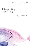 Interpreting the Bible: Approaching the Text in Preparation for Preaching (Elements of Preaching)