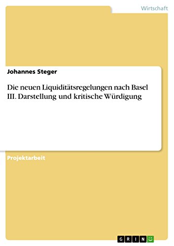 Die neuen Liquiditätsregelungen nach Basel III. Darstellung und kritische Würdigung (German Edition)