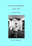 Leisure round Bognor in the '50s : a teenager's diary