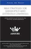 M&A Strategies for Bankruptcy and Distressed Companies: Leading Lawyers on Asset Valuation, Deal Structure, and Risk Management (Inside the Minds)