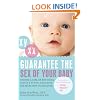 Guarantee the Sex of Your Baby: Choose a Girl or Boy Using Today's 99.9% Accurate Sex Selection Techniques