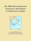 The 2009-2014 Outlook for Automotive Aftermarket Cooling Parts in Japan