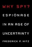 Why Spy: Espionage in an Age of Uncertainty
