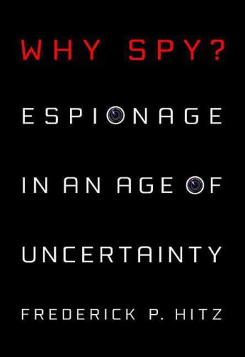 Why Spy: Espionage in an Age of Uncertainty