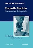 Manuelle Medizin - Konservative Orthop&auml;die: Vom Befund zur Behandlung - Hans Tilscher, Manfred Eder