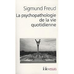 La psychopathologie de la vie quotidienne : (Sur l'oubli, le lapsus, le geste manqu�, la superstition et l'erreur)