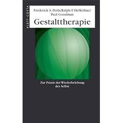Gestalttherapie. Zur Praxis der Wiederbelebung des Selbst