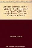 Jefferson's extracts from the Gospels : 'The Philosophy of Jesus' and 'The Life and morals of Jesus'