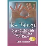 Ten Things Every Child with Autism Wishes You Knew ~ Ellen Notbohm