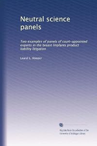 Neutral science panels: Two examples of panels of court-appointed experts in the breast implants product liability litigation