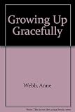 Growing up gracefully : every girl's illustrated introduction to the young world of living!