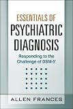 Essentials of Psychiatric Diagnosis: Responding to the Challenge of DSM-5
