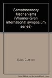 Somatosensory mechanisms : proceedings of an international symposium held at the Wenner-Gren Center, Stockholm June 8-10 1983
