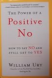 The Power of a Positive No: How to Say No and Still Get to Yes   [POWER OF A POSITIVE NO] [Paperback]
