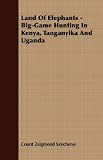 Land Of Elephants - Big-Game Hunting In Kenya, Tanganyika And Uganda
