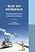 Blue Sky Metropolis: The Aerospace Century in Southern California (Western Histories)