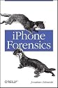 iPhone Forensics: Recovering Evidence, Personal Data, and Corporate Assets