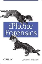 iPhone Forensics: Recovering Evidence, Personal Data, and Corporate Assets