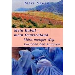 Mein Kabul - mein Deutschland: M�ris mutiger Weg zwischen den Kulturen