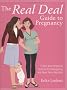 The Real Deal Guide to Pregnancy: Fresh and Practical Advice for Navigating the Next Nine Months