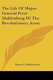The Life of Major-General Peter Muhlenberg of the Revolutionary Army