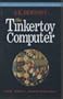 The Tinkertoy Computer and Other Machinations: Computer Recreations from the Pages of Scientific American and Algorithm