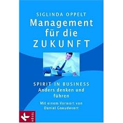 Management f�r die Zukunft. Spirit in Business: Anders denken und f�hren