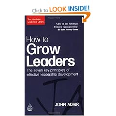 How to Grow Leaders: The Seven Key Principles of Effective Leadership Development (The John Adair Leadership Library)