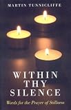 Within thy silence : words for the prayer of stillness : the commentaries in this book were written by members of the Fellowship of Contemplative Prayer