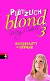 Pl&ouml;tzlich blond - Superbeauty in Gefahr - Meg Cabot