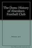 The Dons : the history of Aberdeen Football Club