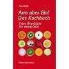Arm aber Bio! Das Kochbuch: Feine �ko-K�che f�r wenig Geld