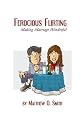 Ferocious Flirting: Making Marriage Wonderful