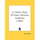 A Child's Story Of Hans Christian Andersen (1907) by  Paul Harboe