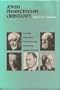 Jewish Perspectives on Christianity: Leo Baeck, Martin Buber, Franz Rosenzweig, Will Herberg, and Abraham J. Heschel