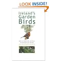 Ireland's Garden Birds: How to Identify, Attract & Garden for Birds: How to Attract, Identify and Care for Garden Birds