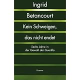 Kein Schweigen, das nicht endetvon "Ingrid Betancourt"