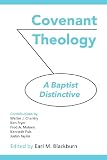 COVENANT THEOLOGY: A Baptist Distinctive