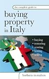 The Complete Guide to Buying Property in Italy: Buying, Restoring, Renting, Letting and Selling