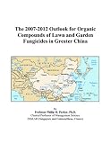 The 2007-2012 Outlook for Organic Compounds of Lawn and Garden Fungicides in Greater China