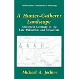 a hunter gatherer landscape southwest germany in the late paleolithic and mesolithic interdisciplinary contributions