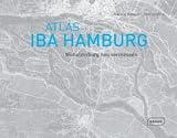 Atlas IBA Hamburg: Wilhelmsburg neu vermessen - Joachim Schultz, Jorg Sieweke