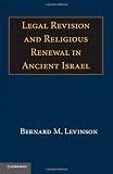 Legal Revision and Religious Renewal in Ancient Israel