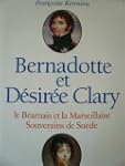 Bernadotte et D�sir�e Clary - Le B�ar...