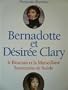 Bernadotte et D�sir�e Clary - Le B�arnais et la Marseillaise, Souverains de Su�de