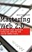 Mastering Web 2.0: Transform Your Business Using Key Website and Social Media Tools