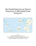 The World Market for AC Electric Generators: A 2007 Global Trade Perspective